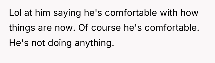 Lol at him saying he's comfortable with how things are...