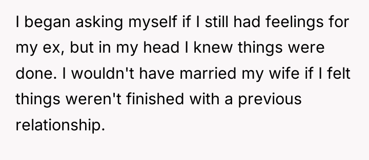 I began asking myself if I still had feelings for...