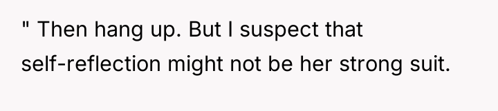 " Then hang up. But I suspect that self-reflection might...