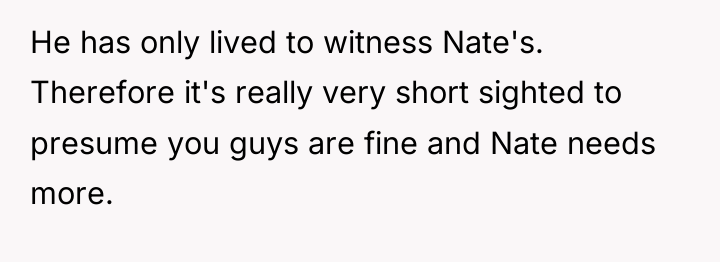 He has only lived to witness Nate's. Therefore it's really...