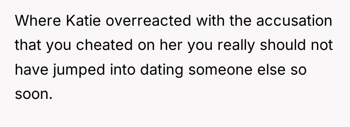 Where Katie overreacted with the accusation that you cheated on...