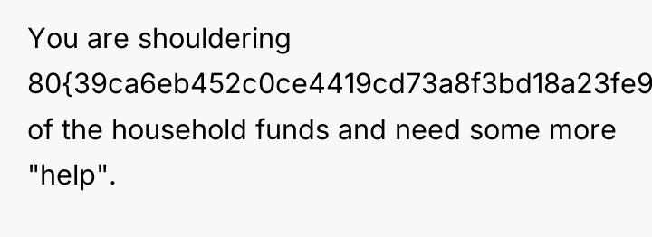 You are shouldering 80{39ca6eb452c0ce4419cd73a8f3bd18a23fe95ab4febb092bc2ab1b542eeea82f} of the household funds and need...