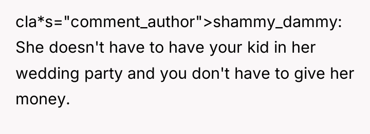 cla*s="comment_author">shammy_dammy: She doesn't have to have your kid in her...