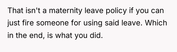 That isn't a maternity leave policy if you can just...