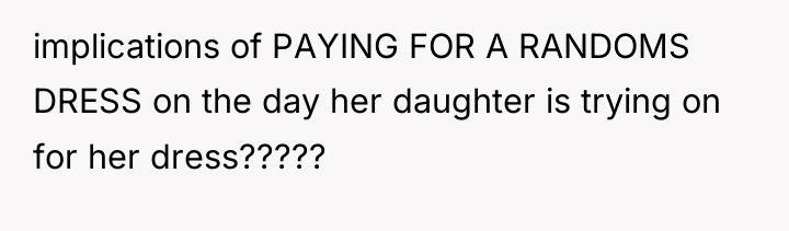 implications of PAYING FOR A RANDOMS DRESS on the day...