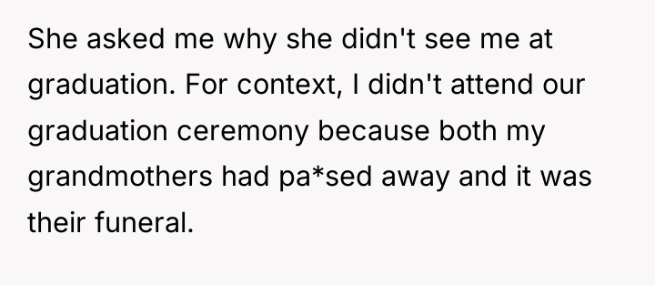 She asked me why she didn't see me at graduation....