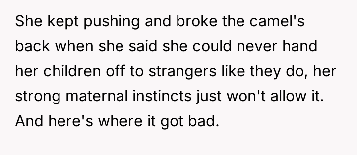 She kept pushing and broke the camel's back when she...
