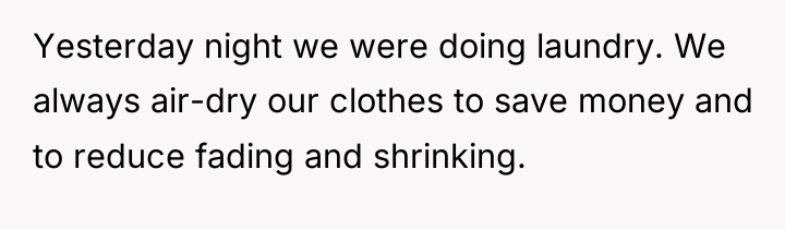 Yesterday night we were doing laundry. We always air-dry our...