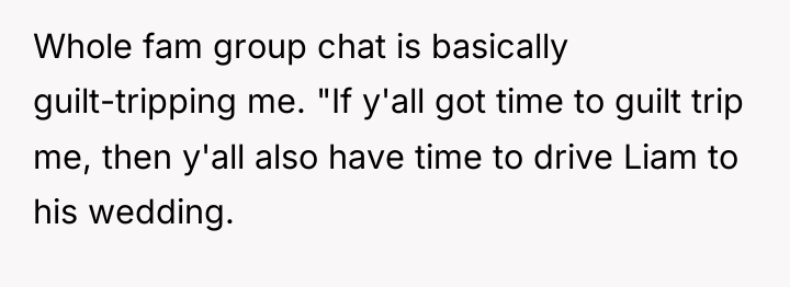 Whole fam group chat is basically guilt-tripping me. "If y'all...