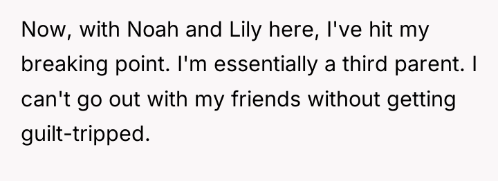 Now, with Noah and Lily here, I've hit my breaking...