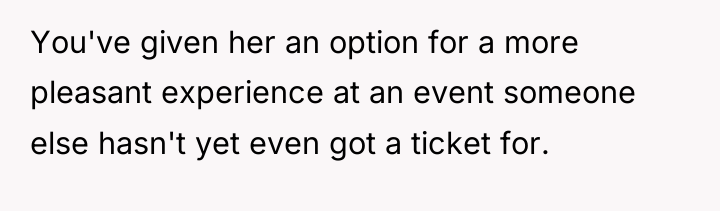 You've given her an option for a more pleasant experience...