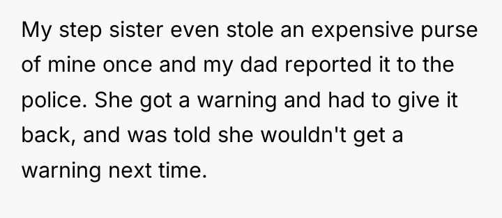 My step sister even stole an expensive purse of mine...
