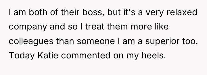 I am both of their boss, but it's a very...