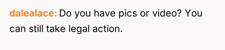 dalealace Do you have pics or video? You can still...