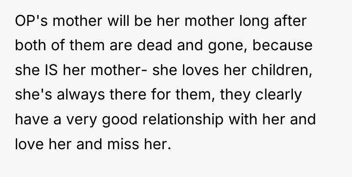 OP's mother will be her mother long after both of...