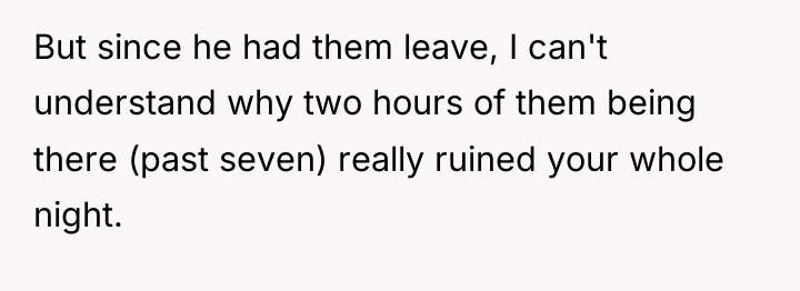 But since he had them leave, I can't understand why...