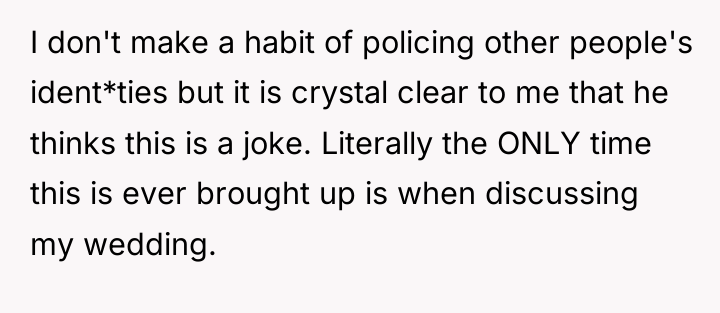 I don't make a habit of policing other people's ident*ties...