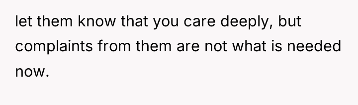 let them know that you care deeply, but complaints from...