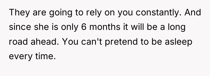 They are going to rely on you constantly. And since...