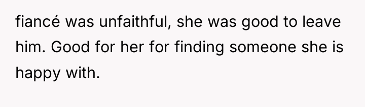 fiancé was unfaithful, she was good to leave him. Good...
