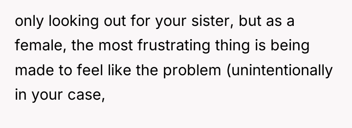 only looking out for your sister, but as a female,...