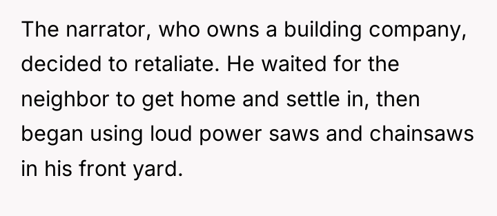 The narrator, who owns a building company, decided to retaliate....