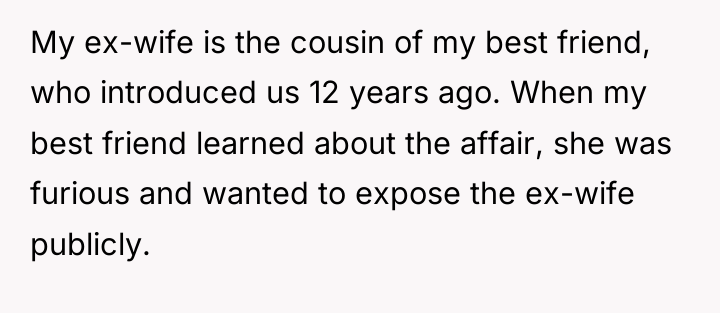 My ex-wife is the cousin of my best friend, who...