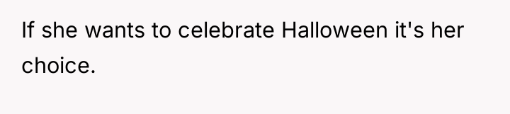 If she wants to celebrate Halloween it's her choice.