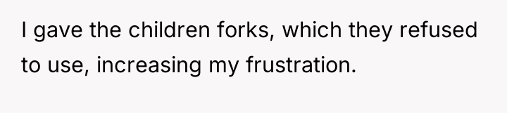 I gave the children forks, which they refused to use,...