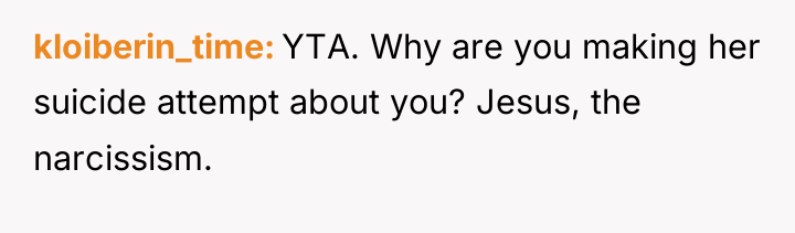 kloiberin_time YTA. Why are you making her suicide attempt about...