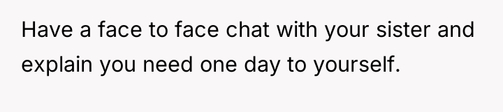 Have a face to face chat with your sister and...