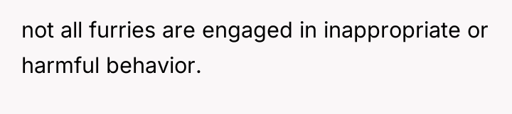 not all furries are engaged in inappropriate or harmful behavior.