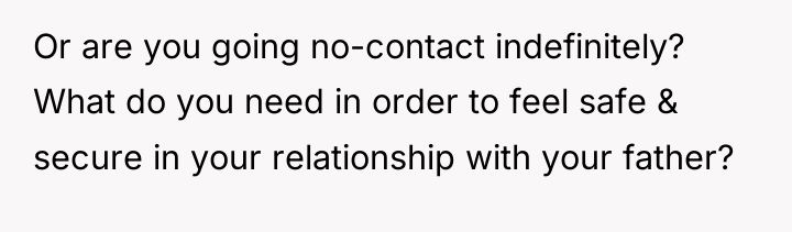 Or are you going no-contact indefinitely? What do you need...