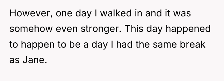 However, one day I walked in and it was somehow...