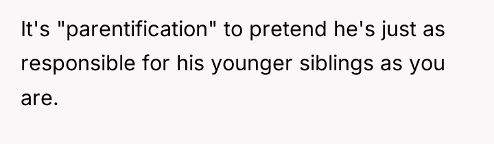 It's "parentification" to pretend he's just as responsible for his...