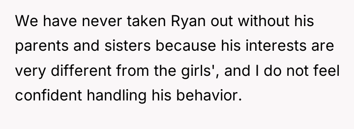 We have never taken Ryan out without his parents and...
