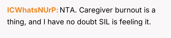 ICWhatsNUrP NTA. Caregiver burnout is a thing, and I have...