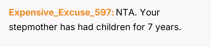 Expensive_Excuse_597 NTA. Your stepmother has had children for 7 years.