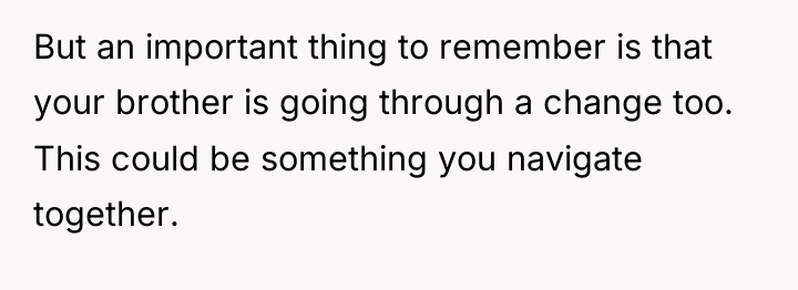 But an important thing to remember is that your brother...