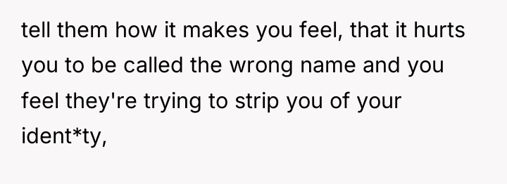 tell them how it makes you feel, that it hurts...