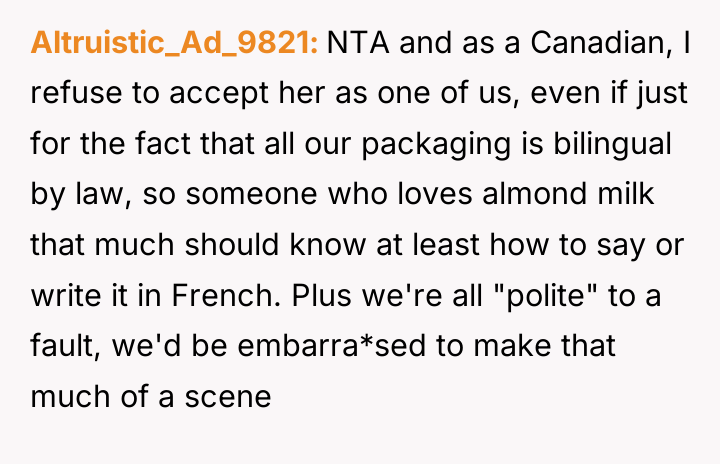 Altruistic_Ad_9821 NTA and as a Canadian, I refuse to accept...