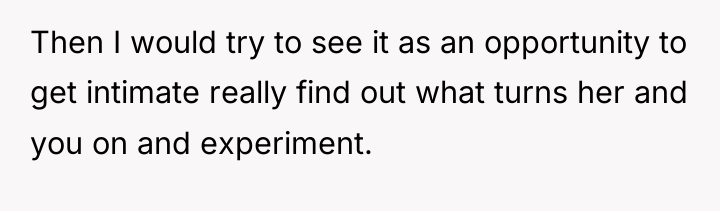 Then I would try to see it as an opportunity...