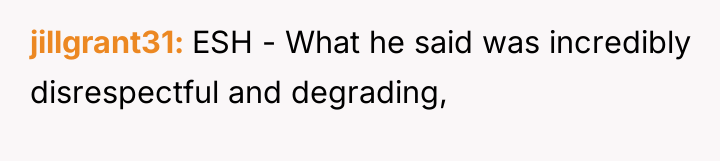 jillgrant31 ESH - What he said was incredibly disrespectful and...