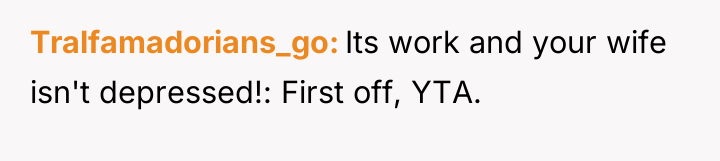 Tralfamadorians_go Its work and your wife isn't depressed!: First off,...