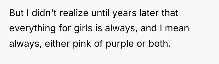 But I didn't realize until years later that everything for...