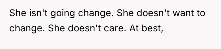She isn't going change. She doesn't want to change. She...
