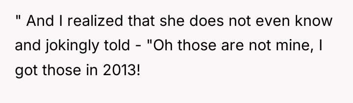 " And I realized that she does not even know...