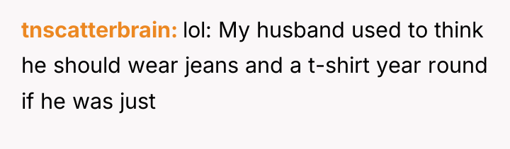 tnscatterbrain lol: My husband used to think he should wear...