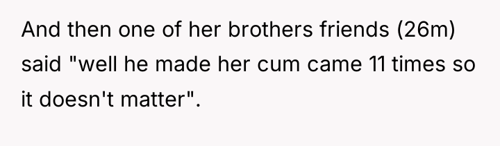 And then one of her brothers friends (26m) said "well...