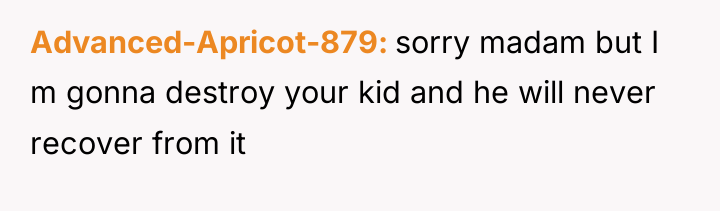 Advanced-Apricot-879 sorry madam but I m gonna destroy your kid...